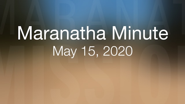 Maranatha Minute: May 15, 2020