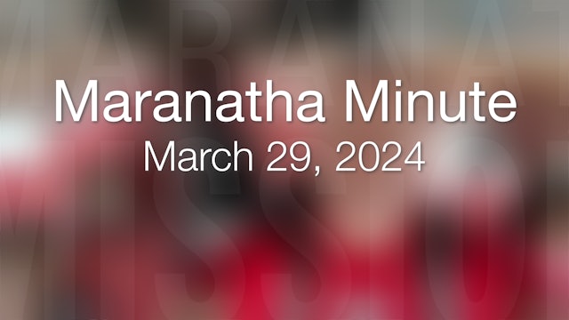 Maranatha Minute: March 29, 2024