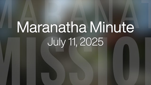 Maranatha Minute: July 11, 2025
