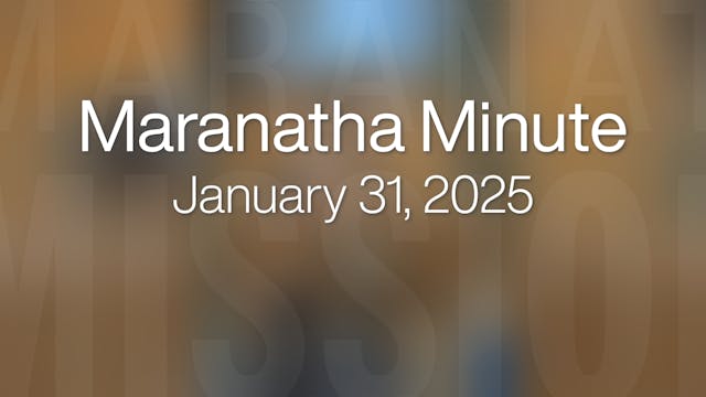 Maranatha Minute: January 31, 2025