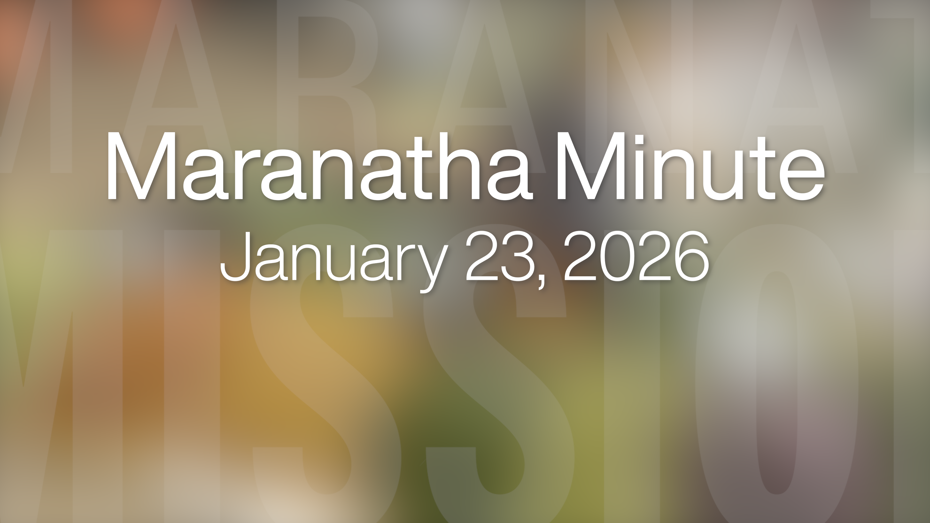 Maranatha Minute: January 23, 2026
