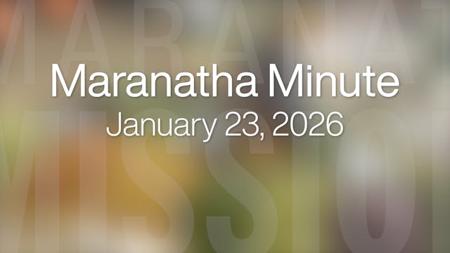 Maranatha Minute: January 23, 2026