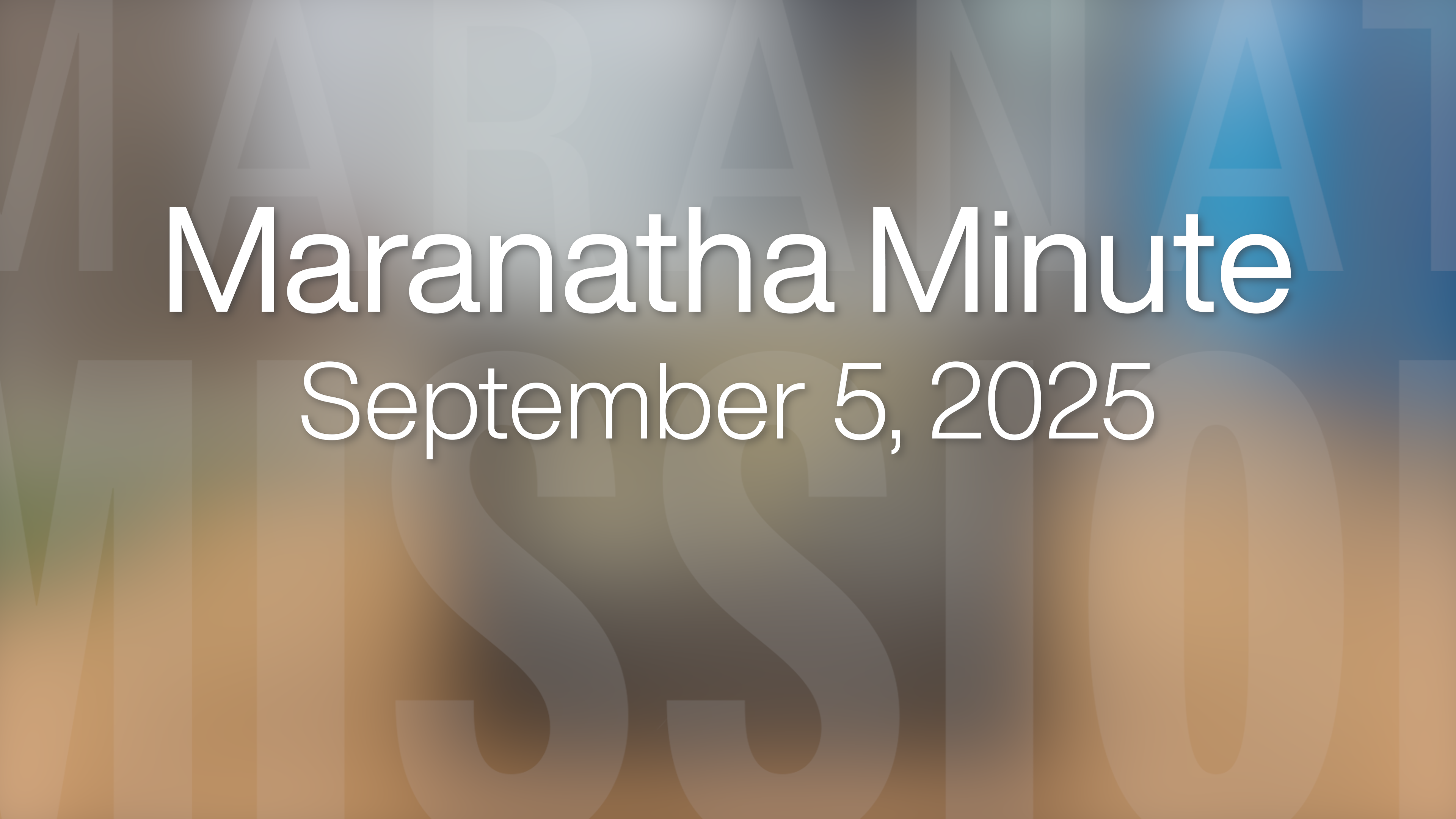 Maranatha Minute: September 5, 2025