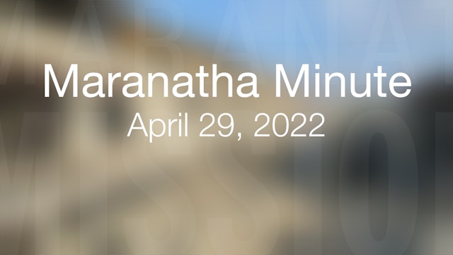 Maranatha Minute: April 29, 2022