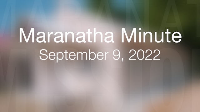 Maranatha Minute: September 9, 2022