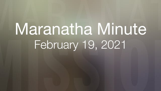 Maranatha Minute: February 19, 2021