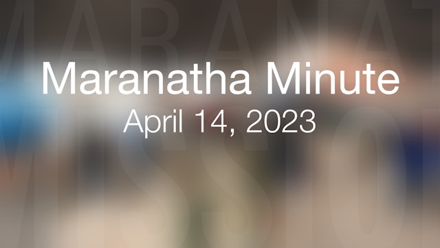 Maranatha Minute: April 14, 2023