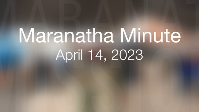 Maranatha Minute: April 14, 2023