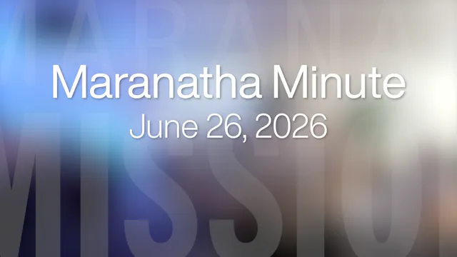 Maranatha Minute: June 26, 2026