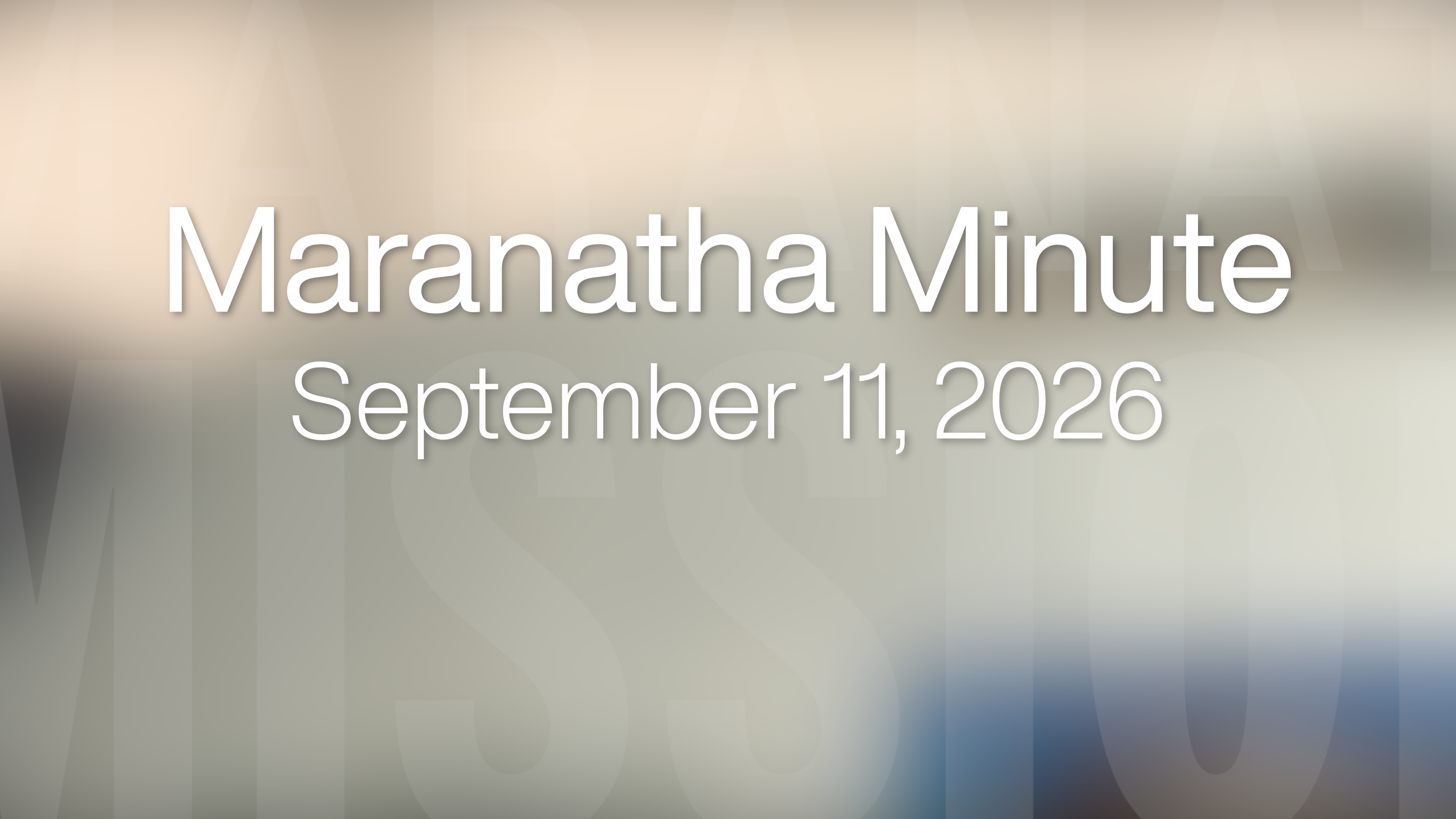 Maranatha Minute: September 11, 2026