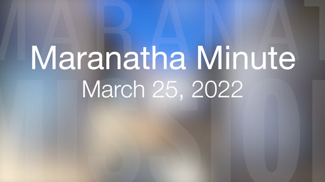Maranatha Minute: March 25, 2022
