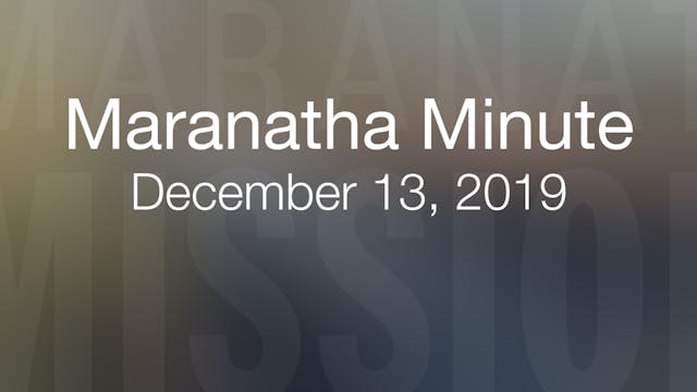 Maranatha Minute: December 13, 2019