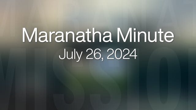 Maranatha Minute: July 26, 2024