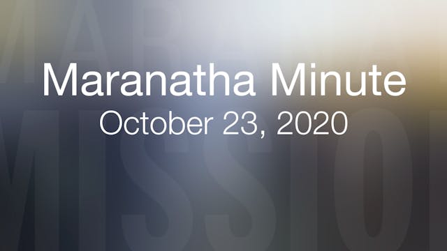 Maranatha Minute: October 23, 2020