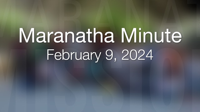 Maranatha Minute: February 9, 2024