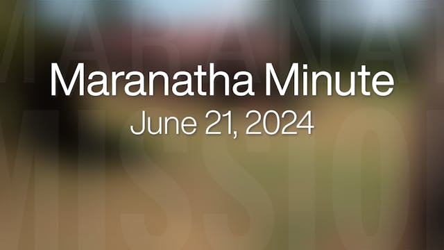 Maranatha Minute: June 21, 2024