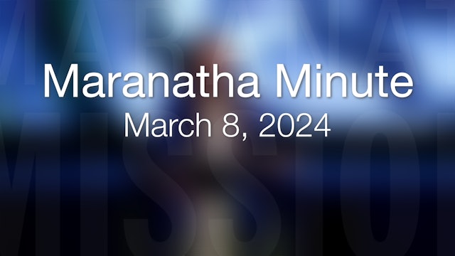 Maranatha Minute: March 8, 2024