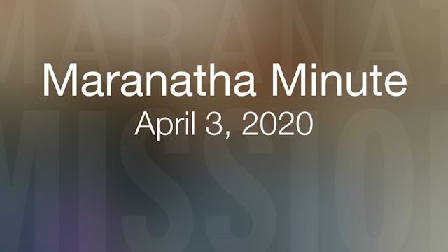 Maranatha Minute: April 3, 2020