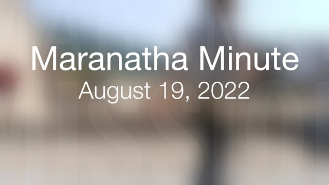 Maranatha Minute: August 19, 2022