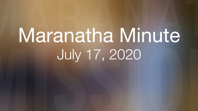 Maranatha Minute: July 17, 2020