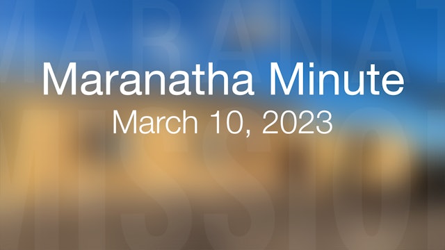 Maranatha Minute: March 10, 2023