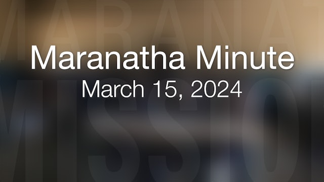 Maranatha Minute: March 15, 2024