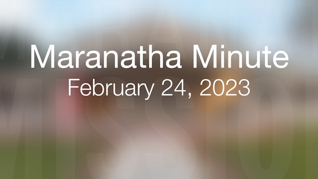 Maranatha Minute: February 24, 2023