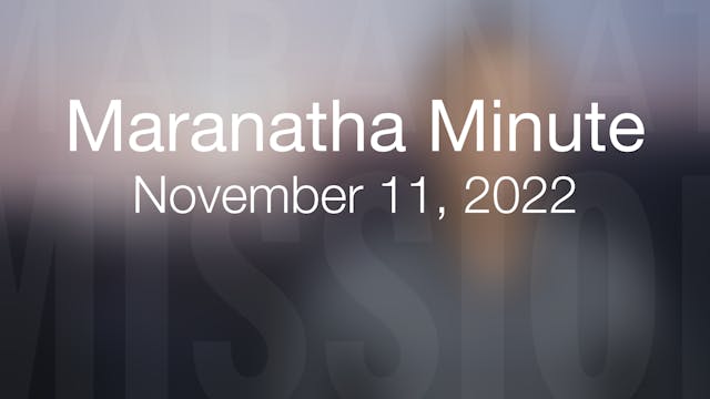 Maranatha Minute: November 11, 2022