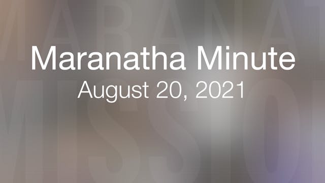 Maranatha Minute: August 20, 2021