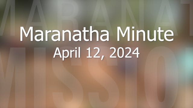 Maranatha Minute: April 12, 2024