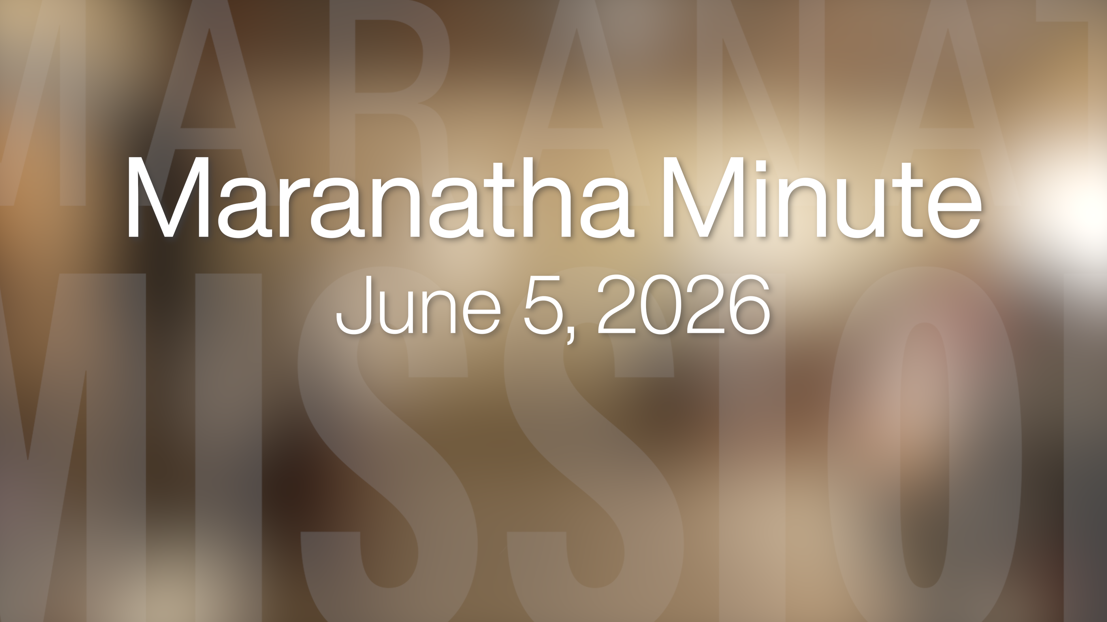 Maranatha Minute: June 5, 2026