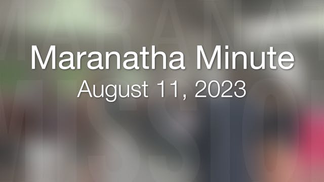 Maranatha Minute: August 11, 2023