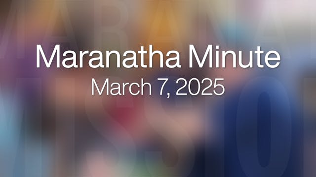 Maranatha Minute: March 7, 2025