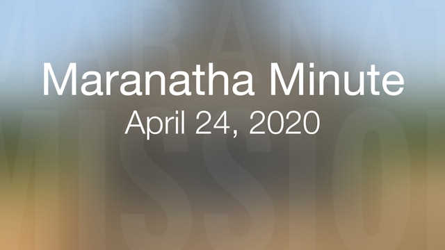 Maranatha Minute: April 24, 2020