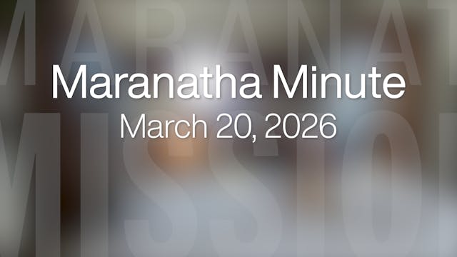Maranatha Minute: March 20, 2026