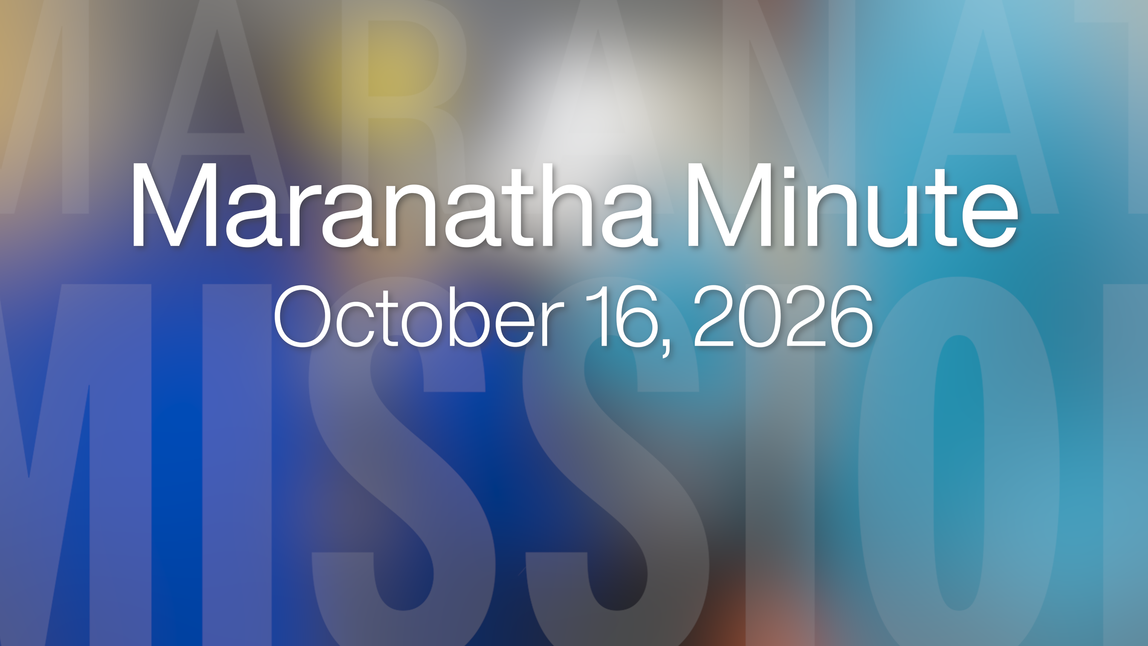 Maranatha Minute: October 16, 2026