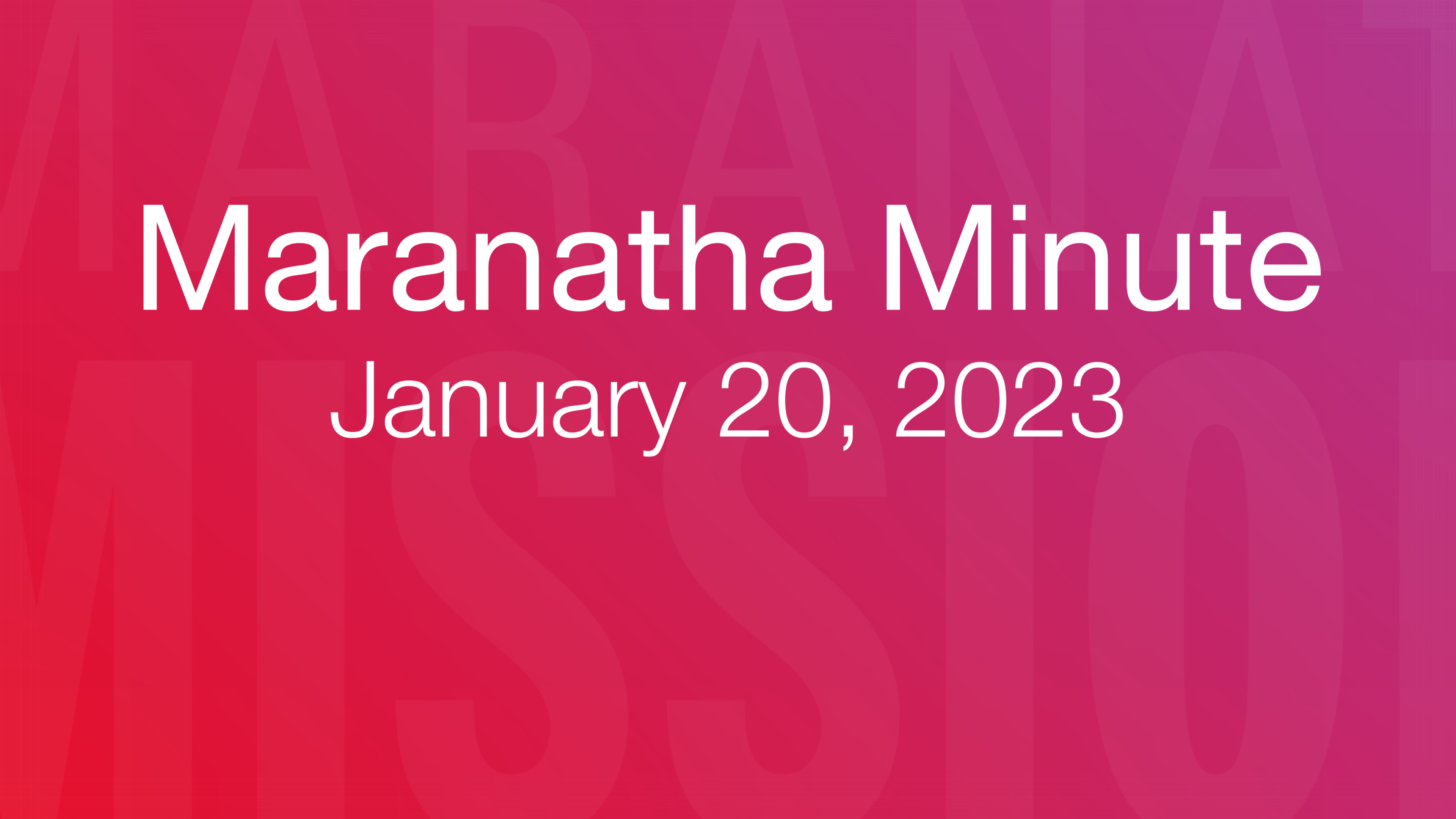 Maranatha Minute: January 20, 2023