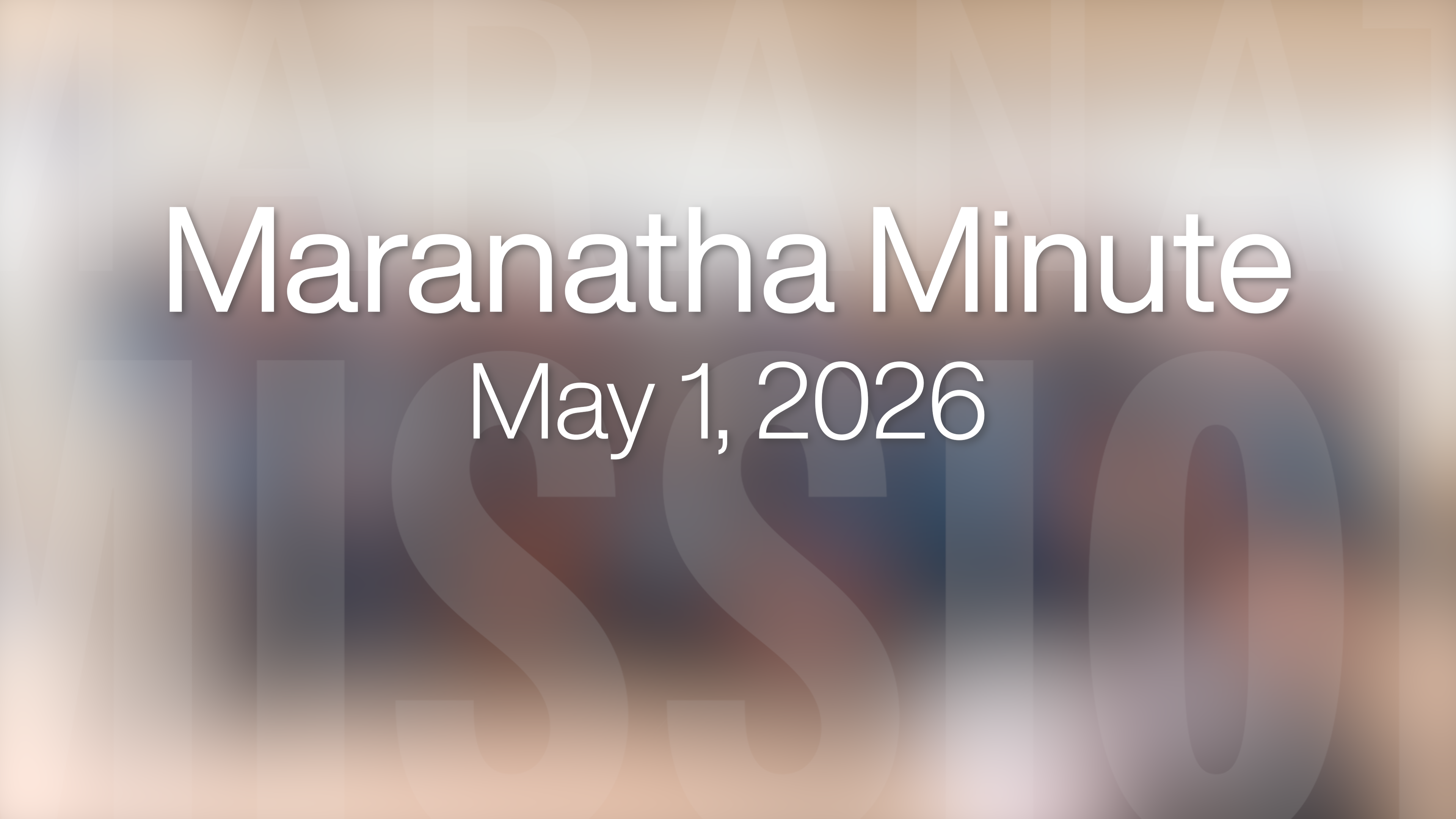 Maranatha Minute: May 1, 2026