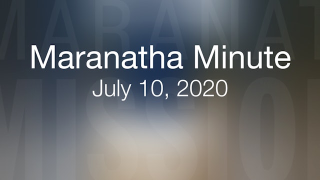 Maranatha Minute: July 10, 2020