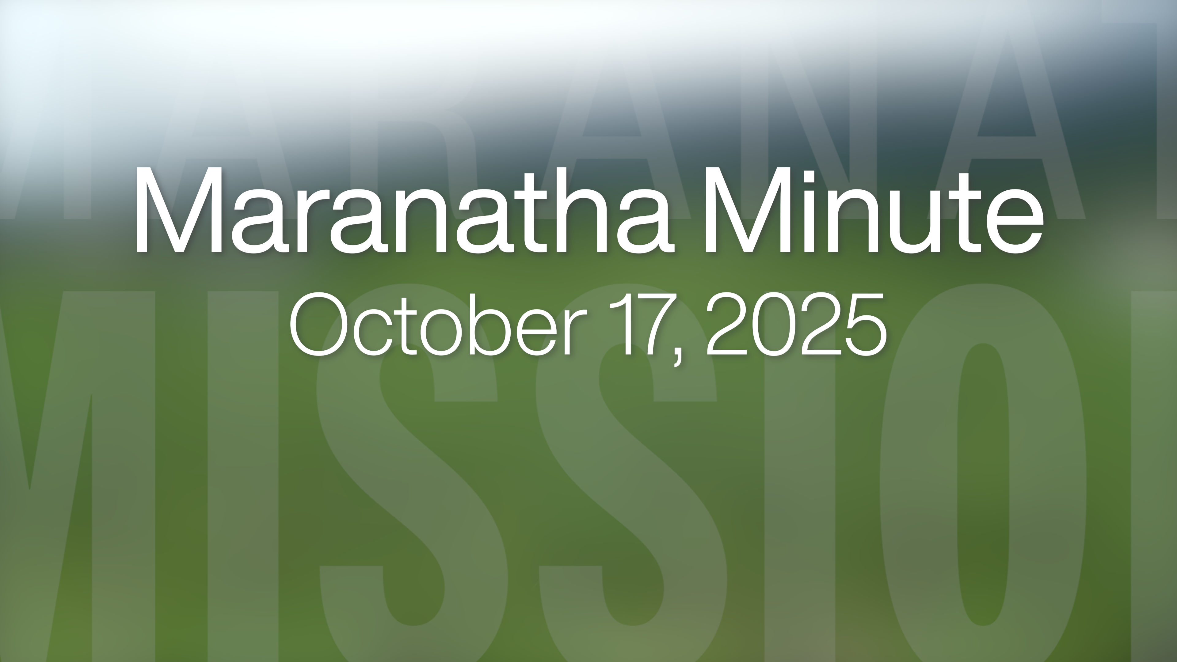 Maranatha Minute: October 17, 2025