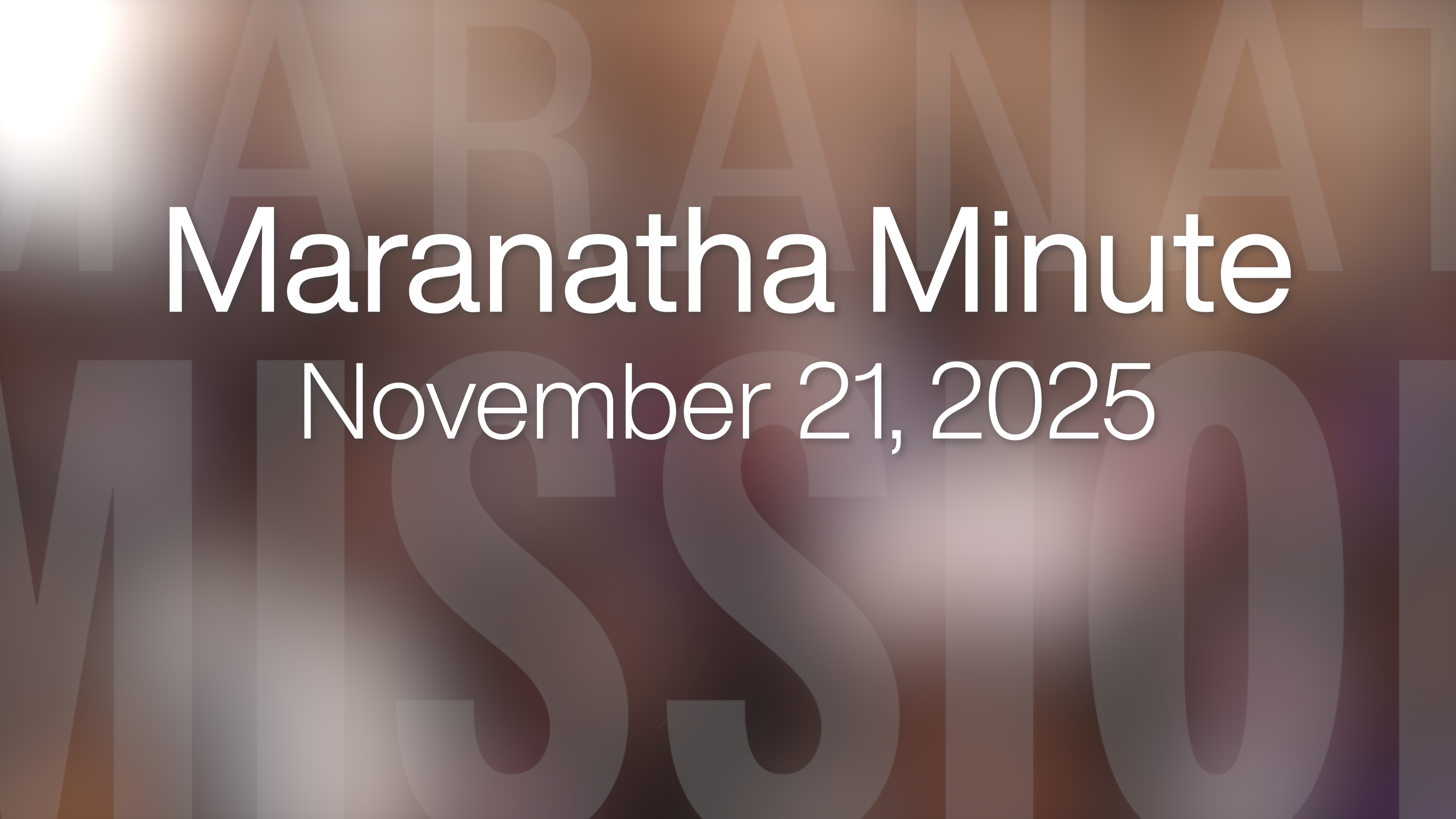 Maranatha Minute: November 21, 2025