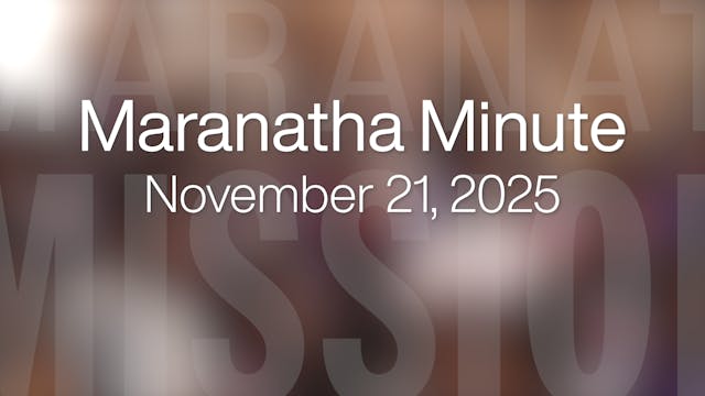 Maranatha Minute: November 21, 2025