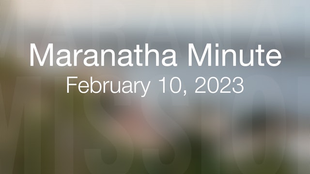 Maranatha Minute: February 10, 2023