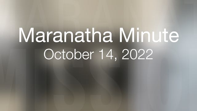Maranatha Minute: October 14, 2022