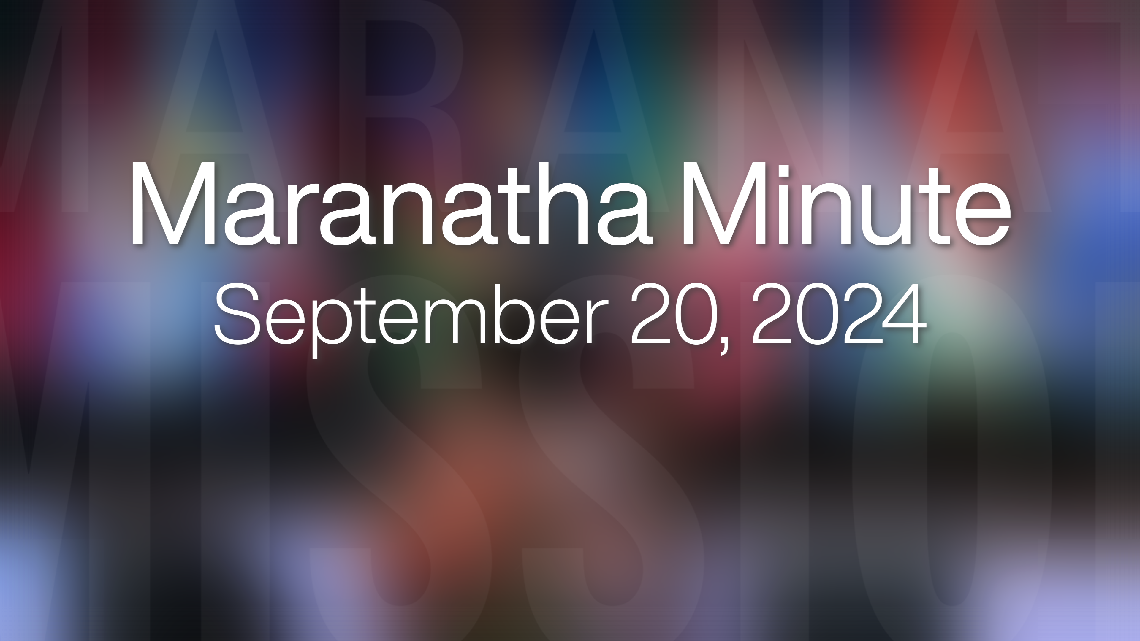 Maranatha Minute: September 20, 2024