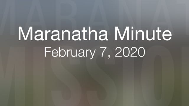 Maranatha Minute: February 7, 2020
