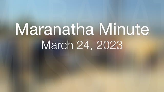 Maranatha Minute: March 24, 2023