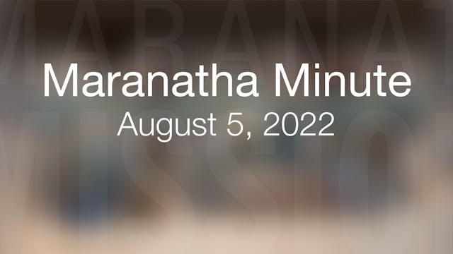 Maranatha Minute: August 5, 2022