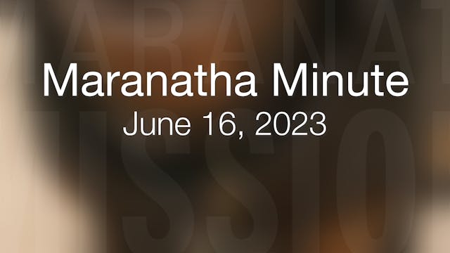Maranatha Minute: June 16, 2023