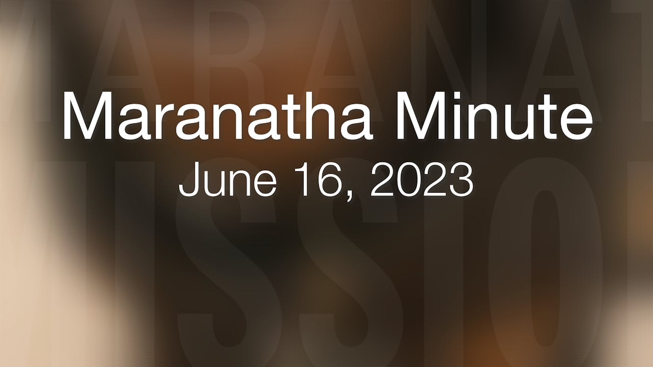 Maranatha Minute June 16, 2023 The Maranatha Channel